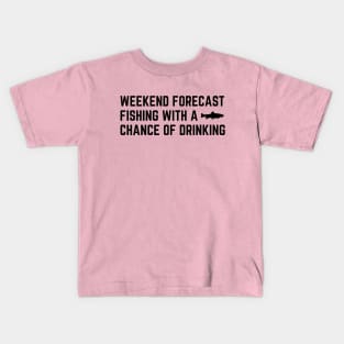 weekend forecast fishing with a chance of drinking Kids T-Shirt